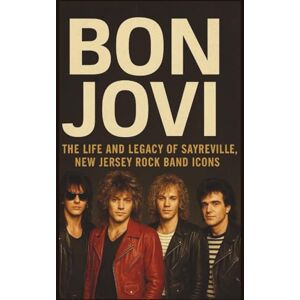 FREEMANI, JAMES BON JOVI BIOGRAPHY: The life and legacy of Sayreville, New Jersey rock band icons FREEMANI, JAMES BON JOVI BIOGRAPHY: The life and legacy of Sayreville, New Jersey rock band icons