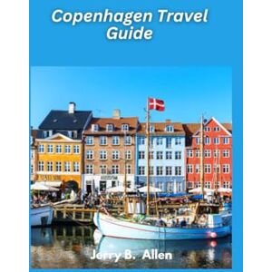 B. Allen, Jerry Copenhagen Travel Guide 2025: Discover the Hygge and Culture of Denmark’s Capital B. Allen, Jerry Copenhagen Travel Guide 2025: Discover the Hygge and Culture of Denmark’s Capital