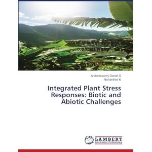 G, Andonissamy Daniel Integrated Plant Stress Responses: Biotic and Abiotic Challenges G, Andonissamy Daniel Integrated Plant Stress Responses: Biotic and Abiotic Challenges