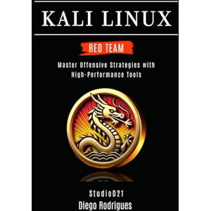 Rodrigues, Diego KALI LINUX RED TEAM 2025: Master Offensive Strategies with High-Performance Tools (KALI LINUX & Frameworks USA) Rodrigues, Diego KALI LINUX RED TEAM 2025: Master Offensive Strategies with High-Performance Tools (KALI LINUX & Frameworks USA)