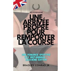 Conrad Kr, Bradley Silverbourne : Une arrivée propre pour remporter la course: Une romance sportive gay britannique -Deuxième édition (Silverbourne British Gay Romance) Conrad Kr, Bradley Silverbourne : Une arrivée propre pour remporter la course: Une romance sportive gay britannique -Deuxième édition (Silverbourne British Gay Romance)
