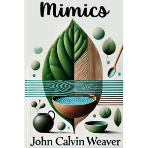 Weaver, john Calvin Mimics: Recognizing Human Patterns and Nature’s Influence Weaver, john Calvin Mimics: Recognizing Human Patterns and Nature’s Influence