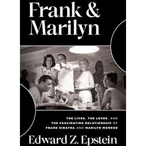 Epstein, Edward Z. Frank & Marilyn: The Lives, the Loves, and the Fascinating Relationship of Frank Sinatra and Marilyn Monroe Epstein, Edward Z. Frank & Marilyn: The Lives, the Loves, and the Fascinating Relationship of Frank Sinatra and Marilyn Monroe