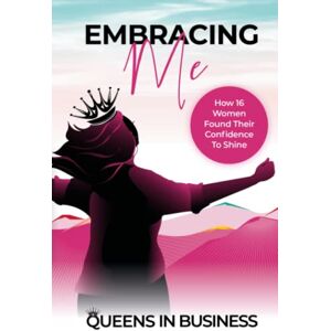 Business, Queens In Embracing Me: How 16 Women Found Their Confidence To Shine Business, Queens In Embracing Me: How 16 Women Found Their Confidence To Shine
