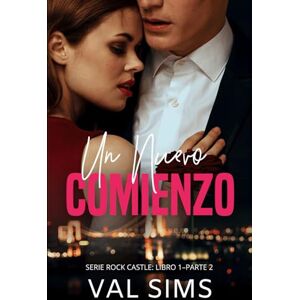 Sims, Val Un Nuevo Comienzo: Libro 1—Parte 2 (Serie Rock Castle) Sims, Val Un Nuevo Comienzo: Libro 1—Parte 2 (Serie Rock Castle)