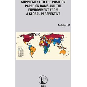 Supplement to the Position Paper on Dams and the Environment from a Global Perspective / Supplément au Document de Synthèse sur les Barrages et ... de Vue Perspective (ICOLD Bulletins Series) Supplement to the Position Paper on Dams and the Environment from a Global Perspective / Supplément au Document de Synthèse sur les Barrages et ... de Vue Perspective (ICOLD Bulletins Series)