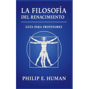 Human, Philip E. La Filosofía del Renacimiento: Guía para Profesores con Preguntas y Respuestas. (Guías de Estudio: Historia de la Filosofía.) Human, Philip E. La Filosofía del Renacimiento: Guía para Profesores con Preguntas y Respuestas. (Guías de Estudio: Historia de la Filosofía.)