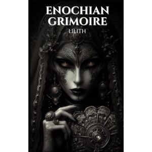 Occultis, Liber Enochian Grimoire Lilith: 94 Forbidden Lilith Invocations (Enochian Occultism) Occultis, Liber Enochian Grimoire Lilith: 94 Forbidden Lilith Invocations (Enochian Occultism)