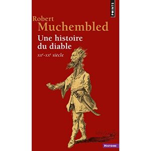 Muchembled, Robert Une histoire du diable . XIIe-XXe siècle (Points histoire) Muchembled, Robert Une histoire du diable . XIIe-XXe siècle (Points histoire)