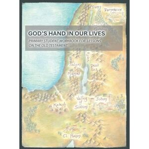 God's Hand In Our Lives: Primary Student Workbook for Lessons on the Old Testament God's Hand In Our Lives: Primary Student Workbook for Lessons on the Old Testament