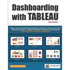 Sinha, Chandraish Dashboarding with Tableau: Design Interactive Dashboarding Applications powered with Data Load Concepts, Advanced Calculations, Insightful Visualization Techniques and New Features. Sinha, Chandraish Dashboarding with Tableau: Design Interactive Dashboarding Applications powered with Data Load Concepts, Advanced Calculations, Insightful Visualization Techniques and New Features.