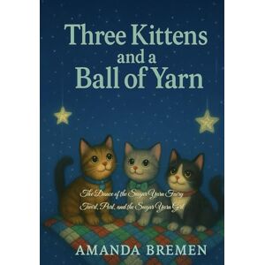 Bremen, Amanda The Dance of the Sugar Yarn Fairy: Twirl, Purl, and the Sugar Yarn Girl A Chapter Book (Three Kittens and a Ball of Yarn) Bremen, Amanda The Dance of the Sugar Yarn Fairy: Twirl, Purl, and the Sugar Yarn Girl A Chapter Book (Three Kittens and a Ball of Yarn)