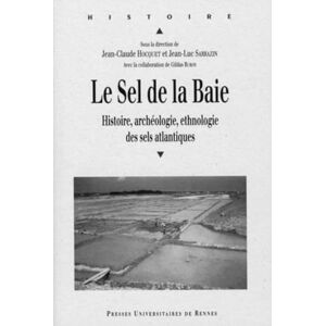 PUR SEL DE LA BAIE. LES SELS ATLANTIQUES. Histoire ARCHEOLOGIE ETHNOLOGIE: Histoire, archéologie et ethnologie des sels de l'Atlantique PUR SEL DE LA BAIE. LES SELS ATLANTIQUES. Histoire ARCHEOLOGIE ETHNOLOGIE: Histoire, archéologie et ethnologie des sels de l'Atlantique