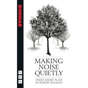 Robert Holman Making Noise Quietly: Three Short Plays (NHB Modern Plays) Robert Holman Making Noise Quietly: Three Short Plays (NHB Modern Plays)