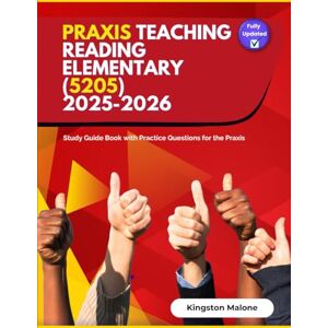 Kingston Praxis Teaching Reading Elementary (5205) 2025-2026: Study Guide Book with Practice Questions for the Praxis Kingston Praxis Teaching Reading Elementary (5205) 2025-2026: Study Guide Book with Practice Questions for the Praxis
