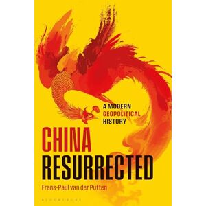 Frans-Paul van der Putten China Resurrected: A Modern Geopolitical History Frans-Paul van der Putten China Resurrected: A Modern Geopolitical History