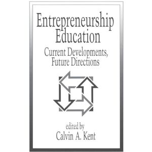 Entrepreneurship Education: Current Developments, Future Directions Entrepreneurship Education: Current Developments, Future Directions