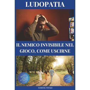 Vitale, Samuel Ludopatia, il nemico invisibile nel gioco, come uscirne: liberati dalla dipendenza, riprendi il controllo. Strategie pratiche, testimonianze e soluzioni per vincere la battaglia contro il gioco. Vitale, Samuel Ludopatia, il nemico invisibile nel gioco, come uscirne: liberati dalla dipendenza, riprendi il controllo. Strategie pratiche, testimonianze e soluzioni per vincere la battaglia contro il gioco.