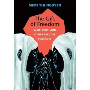 Nguyen, Mimi Thi The Gift of Freedom: War, Debt, and Other Refugee Passages (Next Wave: New Directions in Women's Studies) Nguyen, Mimi Thi The Gift of Freedom: War, Debt, and Other Refugee Passages (Next Wave: New Directions in Women's Studies)