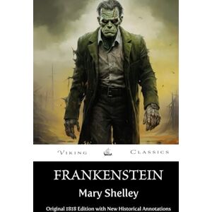Shelley, Mary Frankenstein (Annotated): The Original 1818 Edition with New Historical Annotations Shelley, Mary Frankenstein (Annotated): The Original 1818 Edition with New Historical Annotations