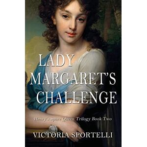 Sportelli, Victoria Lady Margaret's Challenge: Henry's Spare Queen Trilogy Book Two Sportelli, Victoria Lady Margaret's Challenge: Henry's Spare Queen Trilogy Book Two