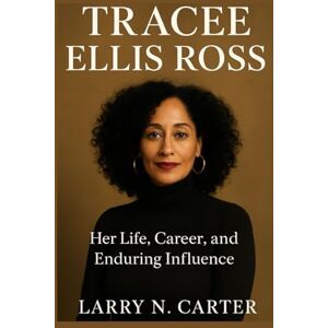 N. Carter, Larry TRACEE ELLIS ROSS: Her Life, Career and Enduring Influence N. Carter, Larry TRACEE ELLIS ROSS: Her Life, Career and Enduring Influence