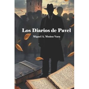 Muñoz Vara, Miguel Angel Los diarios de Pavel Muñoz Vara, Miguel Angel Los diarios de Pavel