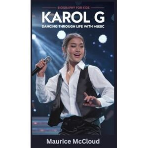 McCloud, Maurice KAROL G: Dancing Through Life with Music- Biography for kids McCloud, Maurice KAROL G: Dancing Through Life with Music- Biography for kids