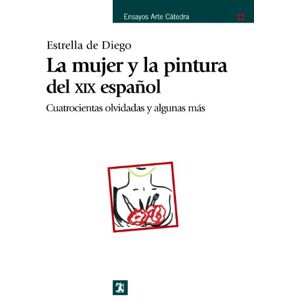 De Estrella, Diego La mujer y la pintura del XIX espanol/ Women and Nineteenth-Century Spanish Painting (Ensayos arte catedra/ Art Chair Essays) De Estrella, Diego La mujer y la pintura del XIX espanol/ Women and Nineteenth-Century Spanish Painting (Ensayos arte catedra/ Art Chair Essays)