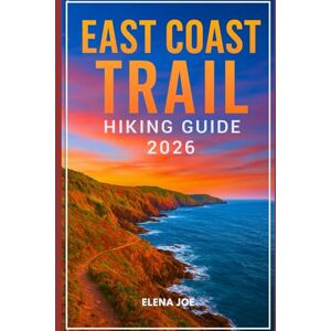 Joe, Elena EAST COAST TRAIL HIKING GUIDE 2026: Explore Newfoundland’s Coastal Wonders with Maps, Tips, and Trail Secrets Joe, Elena EAST COAST TRAIL HIKING GUIDE 2026: Explore Newfoundland’s Coastal Wonders with Maps, Tips, and Trail Secrets
