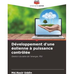 Uddin, Md.Nasir Développement d'une éolienne à puissance contrôlée: Gestion durable de l'énergie, PSU Uddin, Md.Nasir Développement d'une éolienne à puissance contrôlée: Gestion durable de l'énergie, PSU