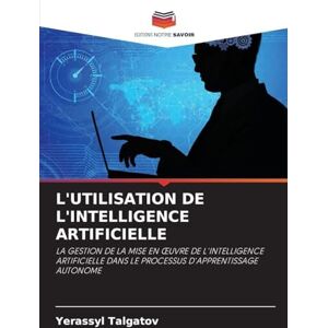Talgatov, Yerassyl L'UTILISATION DE L'INTELLIGENCE ARTIFICIELLE: LA GESTION DE LA MISE EN ¿UVRE DE L'INTELLIGENCE ARTIFICIELLE DANS LE PROCESSUS D'APPRENTISSAGE AUTONOME Talgatov, Yerassyl L'UTILISATION DE L'INTELLIGENCE ARTIFICIELLE: LA GESTION DE LA MISE EN ¿UVRE DE L'INTELLIGENCE ARTIFICIELLE DANS LE PROCESSUS D'APPRENTISSAGE AUTONOME