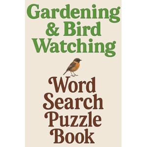 Abdelhameed, Fawzeya Gardening & Bird Watching Word Search Puzzle Book: Easy To Read Large Print, 6*9 inches, 110 pages, 50+ Puzzles, Gifts For Vacations, Traveling, Camping, Christmas Gifts, for Senior & Adults Abdelhameed, Fawzeya Gardening & Bird Watching Word Search Puzzle Book: Easy To Read Large Print, 6*9 inches, 110 pages, 50+ Puzzles, Gifts For Vacations, Traveling, Camping, Christmas Gifts, for Senior & Adults