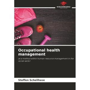 Schellhase, Steffen Occupational health management: as a method within human resource management in the social sector Schellhase, Steffen Occupational health management: as a method within human resource management in the social sector