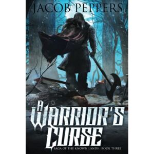 Peppers, Jacob A Warrior's Curse: Book Three of Saga of the Known Lands: 3 Peppers, Jacob A Warrior's Curse: Book Three of Saga of the Known Lands: 3