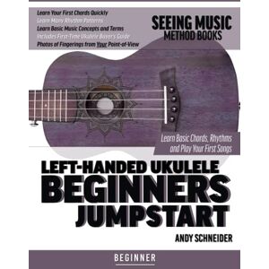 Schneider, Andy Left-Handed Ukulele Beginners Jumpstart: Learn Basic Chords, Rhythms and Play Your First Songs Schneider, Andy Left-Handed Ukulele Beginners Jumpstart: Learn Basic Chords, Rhythms and Play Your First Songs