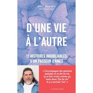 Dudoit, Éric D'une vie à l'autre: 15 histoires inoubliables d'un passeur d'âmes Dudoit, Éric D'une vie à l'autre: 15 histoires inoubliables d'un passeur d'âmes