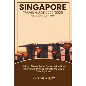 Reedy, Kristal SINGAPORE TRAVEL GUIDE (2025-2026) FULL COLOR WITH MAP: Hidden Gems, Food, Culture & Insider Tips to Explore the Lion City Like a Local Reedy, Kristal SINGAPORE TRAVEL GUIDE (2025-2026) FULL COLOR WITH MAP: Hidden Gems, Food, Culture & Insider Tips to Explore the Lion City Like a Local