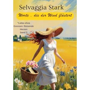 Stark, Selvaggia Worte , die der Wind flüstert: Liebe ohne Grenzen: Reisende Herzen Band 3 Stark, Selvaggia Worte , die der Wind flüstert: Liebe ohne Grenzen: Reisende Herzen Band 3
