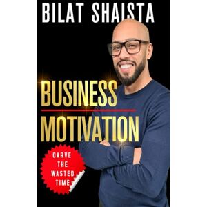 Shaista, Bilat Business Motivation: How to Stay Focused and Consistent, Overcome Obstacles, Build Better Habits, and Achieve Your Goals Shaista, Bilat Business Motivation: How to Stay Focused and Consistent, Overcome Obstacles, Build Better Habits, and Achieve Your Goals