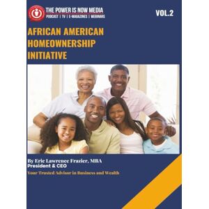 Frazier MBA, Eric Lawrence The African American Homeownership Initiative Volume 2: Closing the Gap, Building the Future (African American Wealth Initiative Series) Frazier MBA, Eric Lawrence The African American Homeownership Initiative Volume 2: Closing the Gap, Building the Future (African American Wealth Initiative Series)