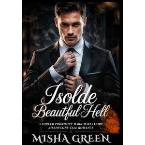 Green, Misha Isolde Beautiful Hell: A forced proximity dark Mafia Fairy Billionaire tale Romance (Whisperwind Bond) Green, Misha Isolde Beautiful Hell: A forced proximity dark Mafia Fairy Billionaire tale Romance (Whisperwind Bond)