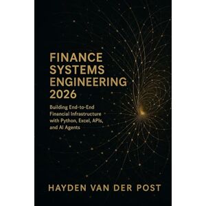 Van Der Post, Hayden Finance Systems Engineering 2026: Building End-to-End Financial Infrastructure with Python, Excel, APIs, and AI Agents: Architect the modern finance ... Series, Quantitative Economics with Python) Van Der Post, Hayden Finance Systems Engineering 2026: Building End-to-End Financial Infrastructure with Python, Excel, APIs, and AI Agents: Architect the modern finance ... Series, Quantitative Economics with Python)