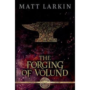 Larkin, Matt The Forging of Volund: 3 (The Ragnarök Prophecy) Larkin, Matt The Forging of Volund: 3 (The Ragnarök Prophecy)