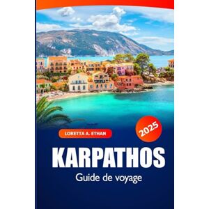 Ethan, Loretta A. Karpathos Guide de Voyage 2025: Explorez les plages de la Grèce, ses trésors cachés, ses attractions majeures, son histoire, ses destinations incontournables et sa culture locale Ethan, Loretta A. Karpathos Guide de Voyage 2025: Explorez les plages de la Grèce, ses trésors cachés, ses attractions majeures, son histoire, ses destinations incontournables et sa culture locale