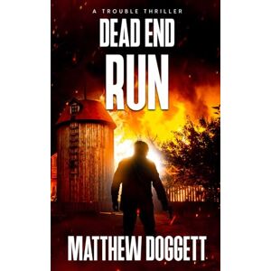 Doggett, Matthew Dead End Run: A Trouble Thriller Doggett, Matthew Dead End Run: A Trouble Thriller
