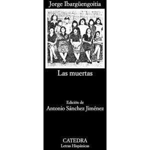 Ibargüengoitia, Jorge Las muertas (Letras Hispánicas) Ibargüengoitia, Jorge Las muertas (Letras Hispánicas)