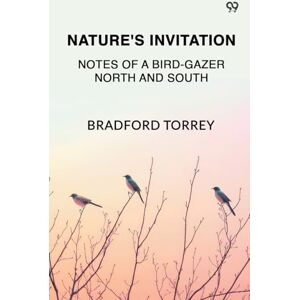 Torrey, Bradford Nature's InvitationNotes Of A Bird-Gazer North And South (Edition1) Torrey, Bradford Nature's InvitationNotes Of A Bird-Gazer North And South (Edition1)