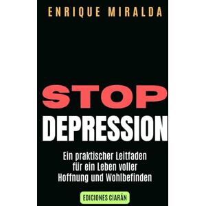 Miralda, Enrique Stop Depression: Ein praktischer Leitfaden für ein Leben voller Hoffnung und Wohlbefinden Miralda, Enrique Stop Depression: Ein praktischer Leitfaden für ein Leben voller Hoffnung und Wohlbefinden