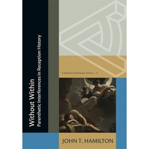 Hamilton, John Thomas Without Within: Parenthetic Interferences in Reception History (Classical Continuum) Hamilton, John Thomas Without Within: Parenthetic Interferences in Reception History (Classical Continuum)
